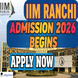 IIM Ranchi PhD Admission 2026 Begins; Apply by January 31 @iimranchi.ac.in